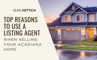 Top Reasons to Use a Listing Agent When Selling Your Acadiana Home