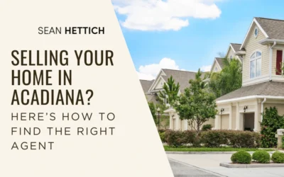 Selling Your Home in Acadiana? Here’s How to Find the Right Agent